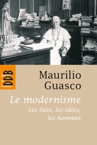 Maurilio Guasco - Le modernisme - Les faits, les idées, les hommes.