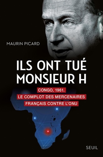 Ils ont tué monsieur H. Congo, 1961. Le complot des mercenaires français contre l'ONU