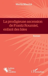 La prodigieuse ascension de Frantz Roumiel, enfant des Isles