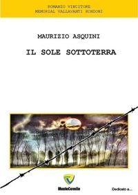 MAURIZIO ASQUINI - IL SOLE SOTTOTERRA.