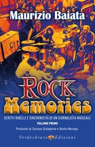 Maurizio Baiata - Rock Memories - Scritti Ribelli e Sincronicità  di un giornalista musicale.