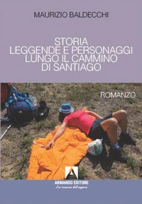 STORIA LEGGENDE E PERSONAGGI LUNGO IL CAMMINO DI SANTIAGO