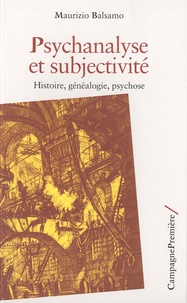 Maurizio Balsamo - Psychanalyse et subjectivité - Histoire, généalogie, psychose.