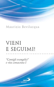 Vieni e seguimi! "Consigli evangelici" e vita consacrata I