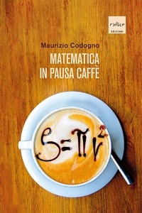 Maurizio Codogno - Matematica in pausa caffè.