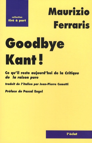 Maurizio Ferraris - Good bye Kant ! - Ce qu'il reste aujourd'hui de La Critique de la raison pure ?.