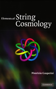 Maurizio Gasperini - Elements of String Cosmology.