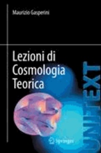 Maurizio Gasperini - Lezioni di Cosmologia Teorica.