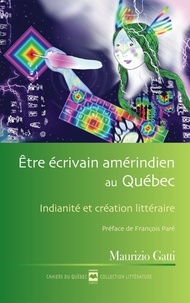 Maurizio Gatti - Être écrivain amérindien au Québec - Indianité et création littéraire.