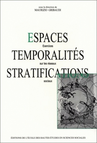Maurizio Gribaudi - Espaces, temporalités, stratifications - Exercices sur les réseaux sociaux.