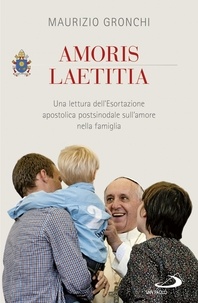 Maurizio Gronchi - Amoris laetitia. Una lettura dell'Esortazione apostolica postsinodale sull'amore nella famiglia.