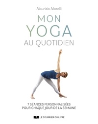 Maurizio Morelli - Mon yoga au quotidien - 7 séances personnalisées pour chaque jour de la semaine.