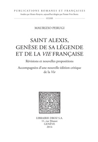 Maurizio Perugi - Saint Alexis, genèse de sa légende et de la Vie française - Révisions et nouvelles propositions accompagnées d'une nouvelle édition critique de la Vie.