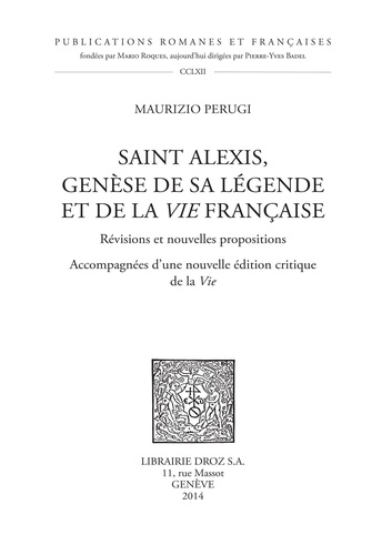 Saint Alexis, genèse de sa légende et de la Vie française. Révisions et nouvelles propositions accompagnées d'une nouvelle édition critique de la Vie