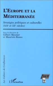 Maurizio Russo et Gilbert Meynier - L'EUROPE ET LA MEDITERRANEE. - Stratégies politiques et culturelles (XIXème et XXème siècles).