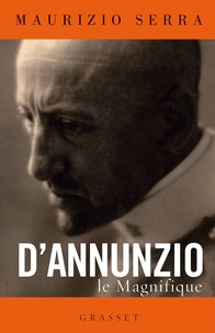 Maurizio Serra - D'Annunzio le magnifique - biographie.