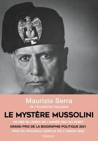 Maurizio Serra - Le mystère Mussolini - L'homme. Ses défis. Sa faillite.