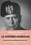 Le mystère Mussolini. L'homme. Ses défis. Sa faillite