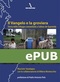  Maurizio Vaudagna;Milena Monte - Il Vangelo e la groviera. Storia dello sviluppo comunitario a Salinas de Guaranda.
