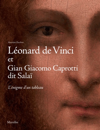 Maurizio Zecchini - Léonard de Vinci et Gian Giacomo Caprotti dit Salaï - L'énigme d'un tableau.