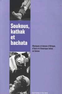 Mauro Abbühl et Chudi Bürgi - Soukous, kathak et bachata - Musiques et danses d'Afrique, d'Asie et d'Amérique latine en Suisse. 1 CD audio