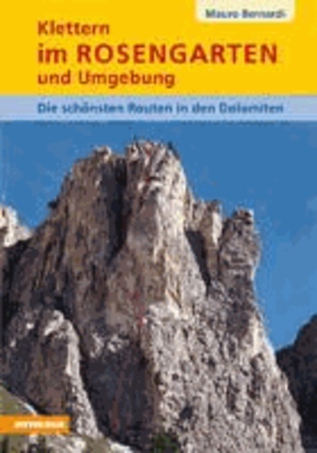 Mauro Bernardi - Klettern im Rosengarten und Umgebung - Die schönsten Routen in den Dolomiten.