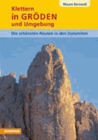 Mauro Bernardi - Klettern in Gröden und Umgebung - Die schönsten Routen in den Dolomiten 1.