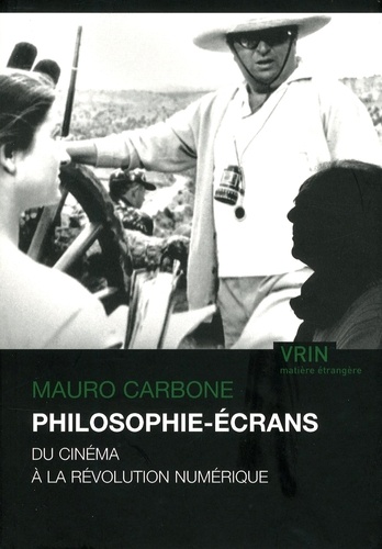 Mauro Carbone - Philosophie-écrans - Du cinéma à la révolution numérique.
