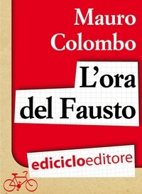 Mauro Colombo - L'ora del Fausto.