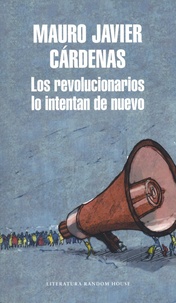 Mauro Javier Cardenas - Los revolucionarios lo intentan de nuevo.