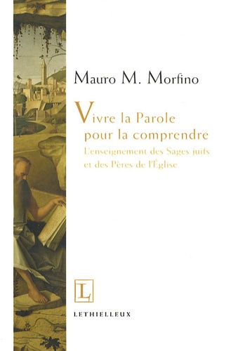 Mauro M. Morfino - Vivre la parole pour la comprendre - L'enseignement des sages juifs et des pères de l'Eglise.