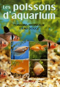 Mauro Mariani - Poissons d'aquarium - Connaître, reconnaître et élever les poissons tropicaux d'eau douce.