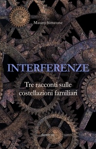 Mauro Simeone - Interferenze. Tre racconti sulle costellazioni familiari.