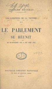 Les conditions de la victoire (2). Le Parlement se réunit, de mi-novembre 1914 à fin août 1915