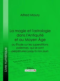 La magie et l'astrologie dans l'Antiquité et au Moyen Age