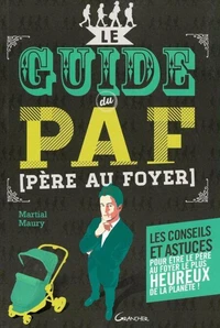 Le guide du PAF (Père Au Foyer)