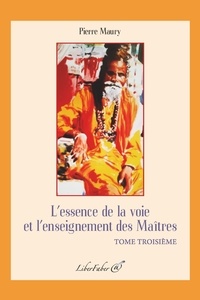 Maury Pierre - L'essence de la voie et l'enseignement des Maîtres. Tome troisième.