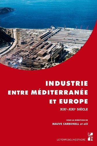 Industrie entre Méditerranée et Europe XIXe-XXIe siècle