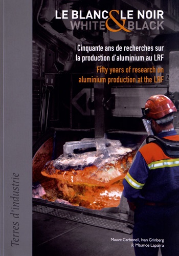 Mauve Carbonell et Ivan Grinberg - Le blanc et le noir - Cinquante ans de recherches sur la production d'aluminium au LRF.