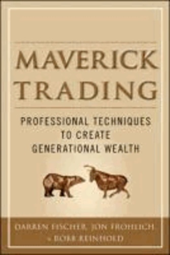 Maverick Trading: Professional Techniques to Create Generational Wealth.