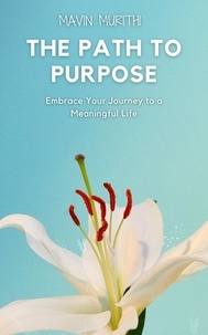  Mavin Murithi - The Path to Purpose: Embrace Your Journey to a Meaningful Life.