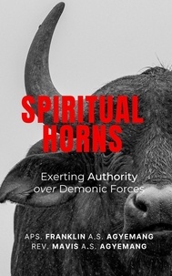 Mavis Agyemang et  Franklin Agyemang - Spiritual Horns: Exerting Authority Over Demonic Forces.