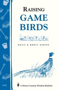Mavis Harper et Monty Harper - Raising Game Birds - Storey's Country Wisdom Bulletin A-93.