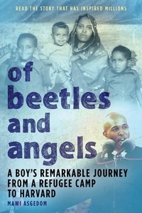 Mawi Asgedom - Of Beetles and Angels - A Boy's Remarkable Journey from a Refugee Camp to Harvard.