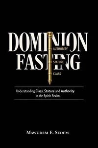 Dominion Fasting : Understanding Class, Structure, and Authority in the Spirit Realm