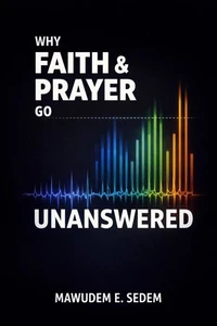 Why Faith and Prayer Go Unanswered: Undertstanding God's Divine Order Spiritual Alignment and Laws that Govern Breathrough