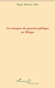 Les masques du pouvoir politique en Afrique