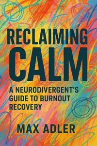 Reclaiming Calm           A Neurodivergent's Guide to Burnout Recovery