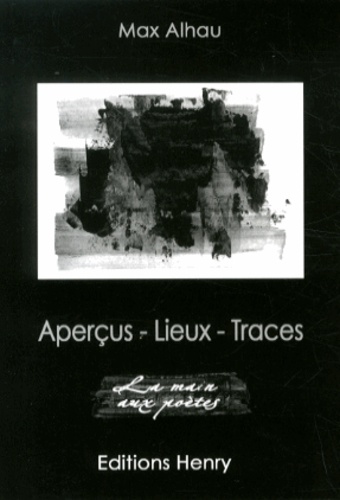 Max Alhau - Aperçus, lieux, traces.