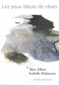 Max Alhau et Isabelle Malmezat - Les yeux bleuis de rêves.